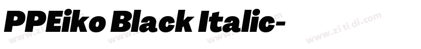 PPEiko Black Italic字体转换 PPEiko Black Italic字体转换